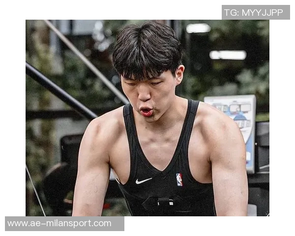 杨瀚森休赛期增重8公斤全力提升身体素质与运动能力